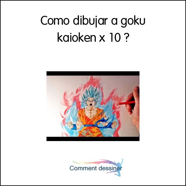 Como dibujar a goku kaioken x 10